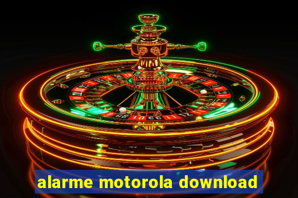 alarme motorola download